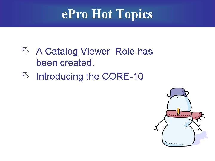 e. Pro Hot Topics õ A Catalog Viewer Role has been created. õ Introducing