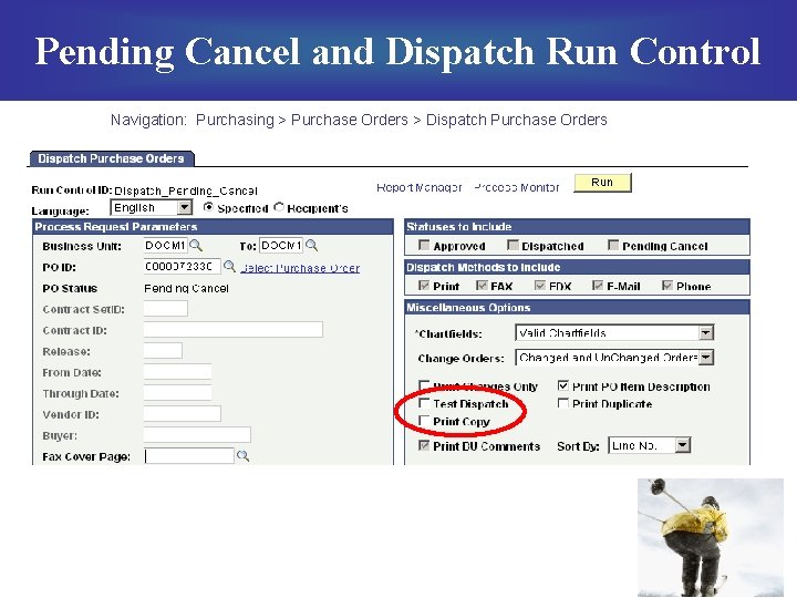 Pending Cancel and Dispatch Run Control Navigation: Purchasing > Purchase Orders > Dispatch Purchase