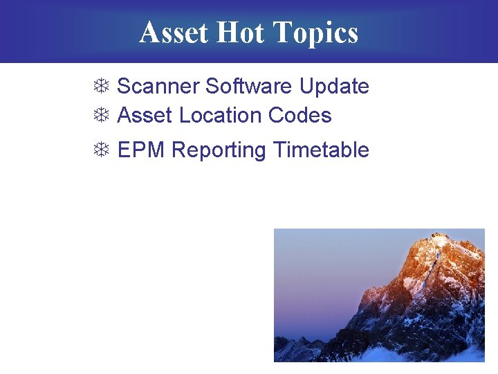 Asset Hot Topics T Scanner Software Update T Asset Location Codes T EPM Reporting