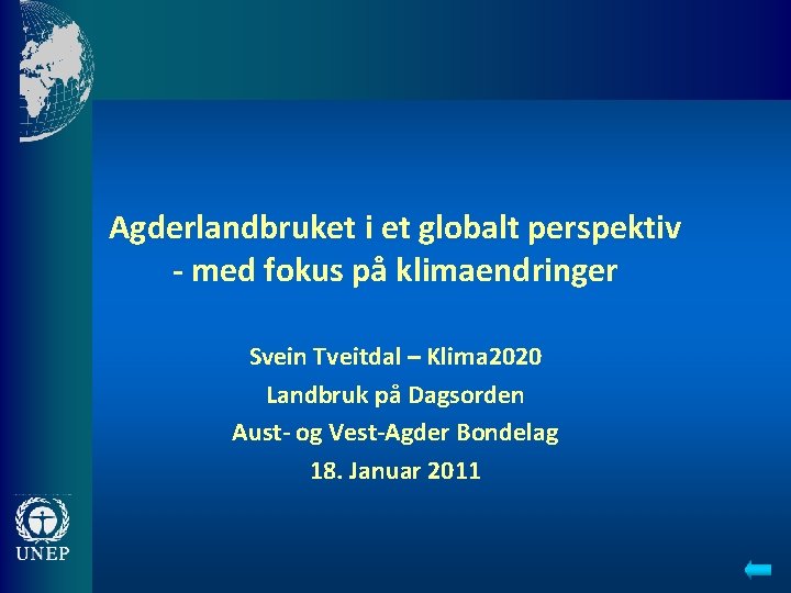 Agderlandbruket i et globalt perspektiv - med fokus på klimaendringer Svein Tveitdal – Klima