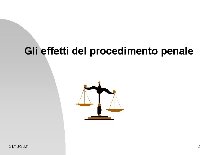 Gli effetti del procedimento penale 31/10/2021 2 