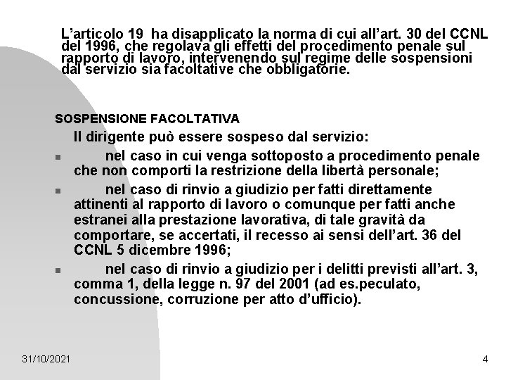 L’articolo 19 ha disapplicato la norma di cui all’art. 30 del CCNL del 1996,