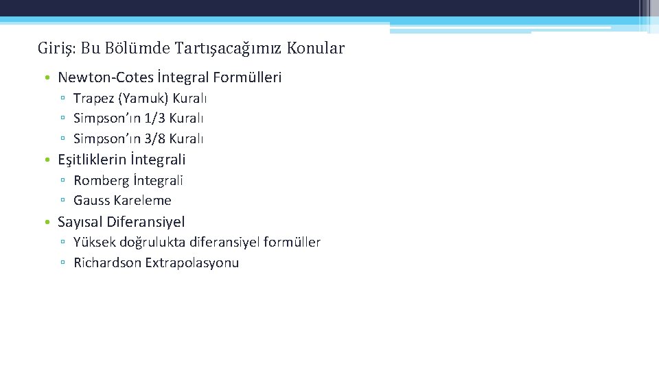 Giriş: Bu Bölümde Tartışacağımız Konular • Newton-Cotes İntegral Formülleri ▫ Trapez (Yamuk) Kuralı ▫