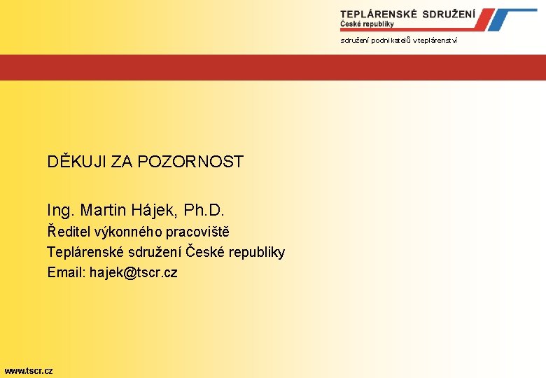 sdružení podnikatelů v teplárenství DĚKUJI ZA POZORNOST Ing. Martin Hájek, Ph. D. Ředitel výkonného