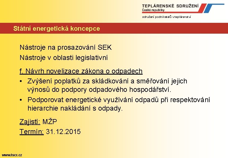 sdružení podnikatelů v teplárenství Státní energetická koncepce Nástroje na prosazování SEK Nástroje v oblasti