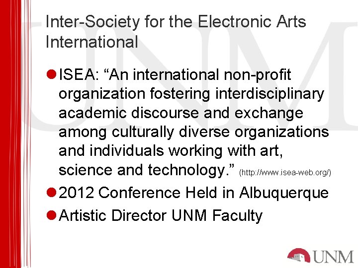 Inter-Society for the Electronic Arts International l ISEA: “An international non-profit organization fostering interdisciplinary