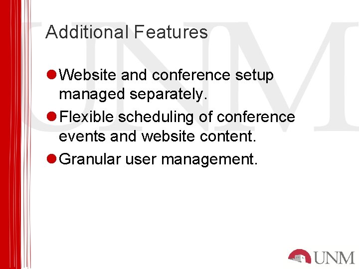 Additional Features l Website and conference setup managed separately. l Flexible scheduling of conference