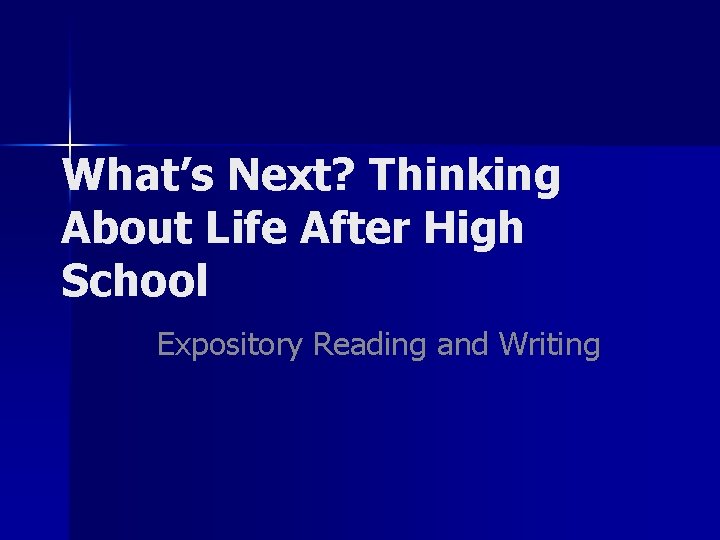 What’s Next? Thinking About Life After High School Expository Reading and Writing 