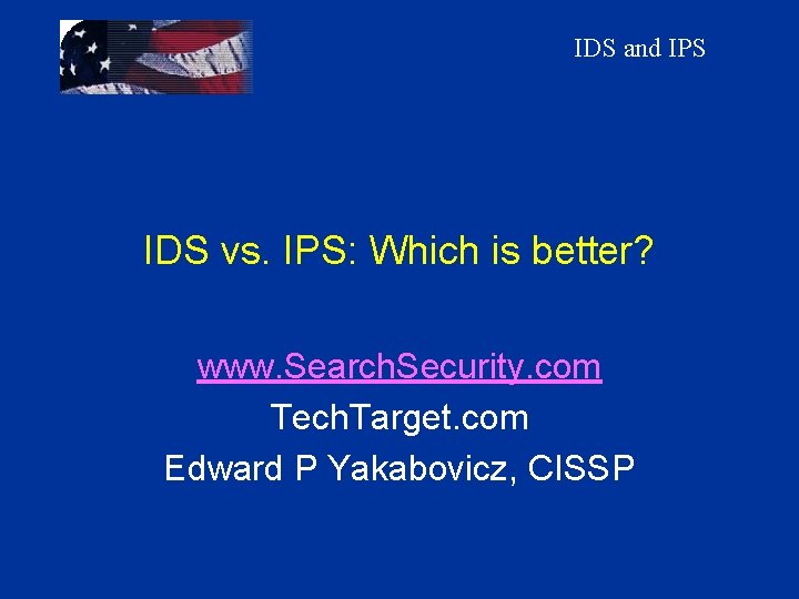 IDS and IPS IDS vs. IPS: Which is better? www. Search. Security. com Tech.