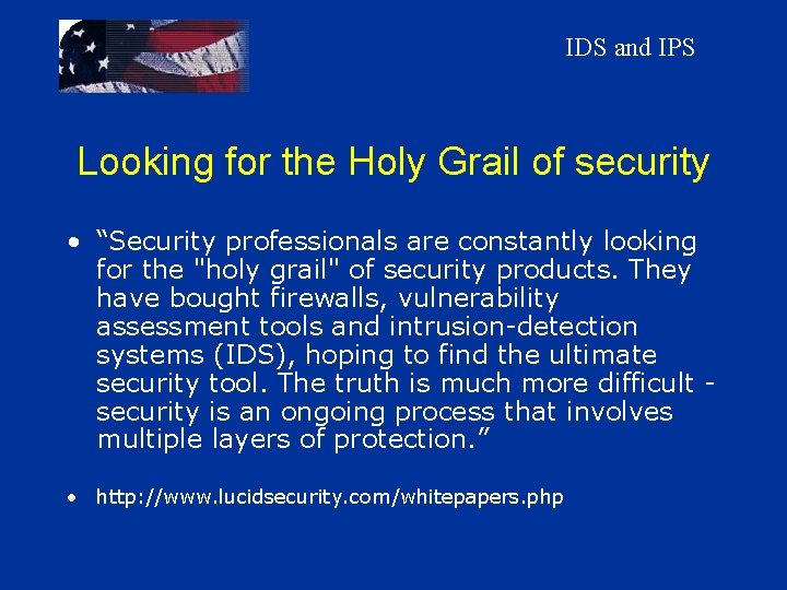 IDS and IPS Looking for the Holy Grail of security • “Security professionals are