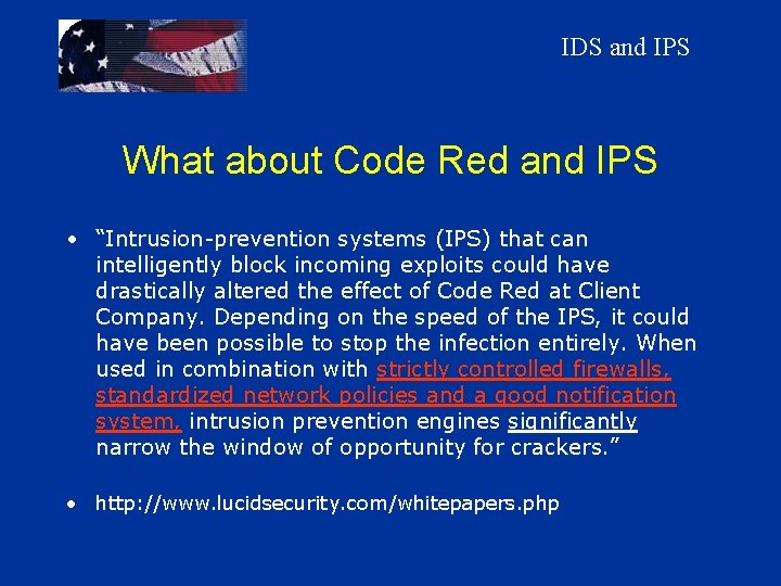 IDS and IPS What about Code Red and IPS • “Intrusion-prevention systems (IPS) that