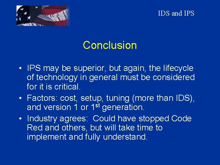IDS and IPS Conclusion • IPS may be superior, but again, the lifecycle of
