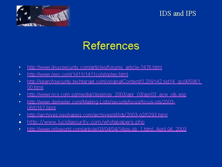 IDS and IPS References • • http: //www. linuxsecurity. com/articles/forums_article-7476. html http: //www. nwc.