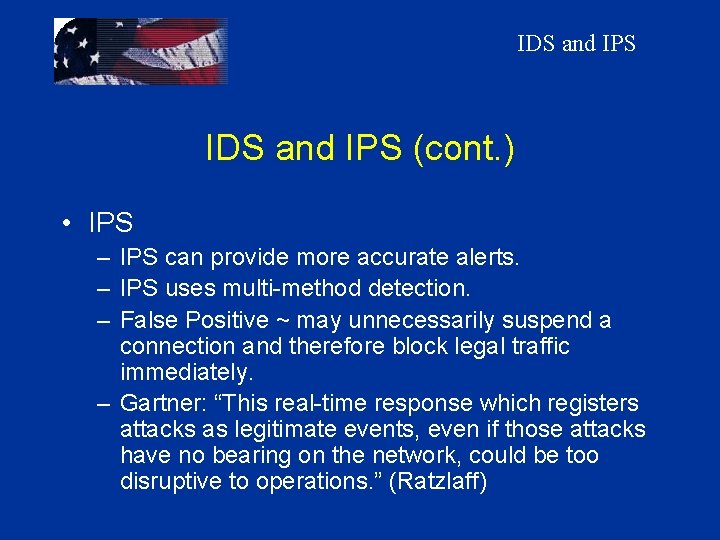 IDS and IPS (cont. ) • IPS – IPS can provide more accurate alerts.