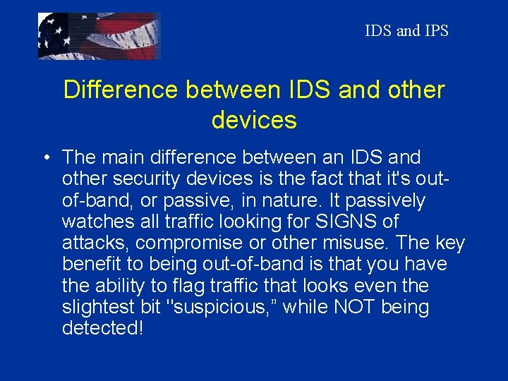 IDS and IPS Difference between IDS and other devices • The main difference between