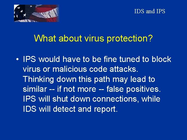 IDS and IPS What about virus protection? • IPS would have to be fine