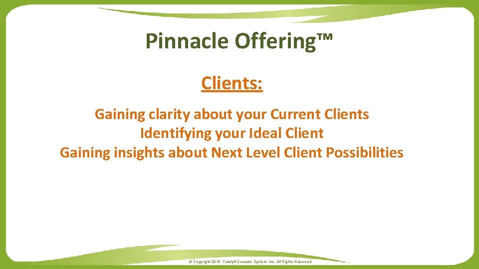 Pinnacle Offering™ Clients: Gaining clarity about your Current Clients Identifying your Ideal Client Gaining