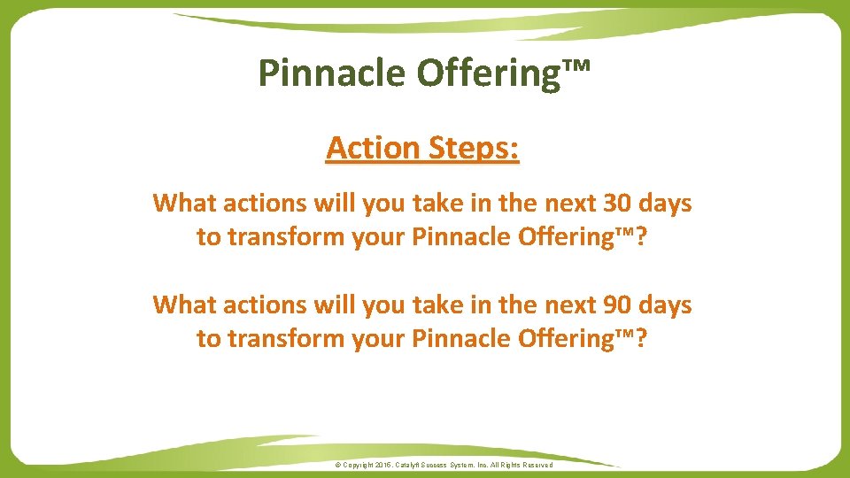 Pinnacle Offering™ Action Steps: What actions will you take in the next 30 days