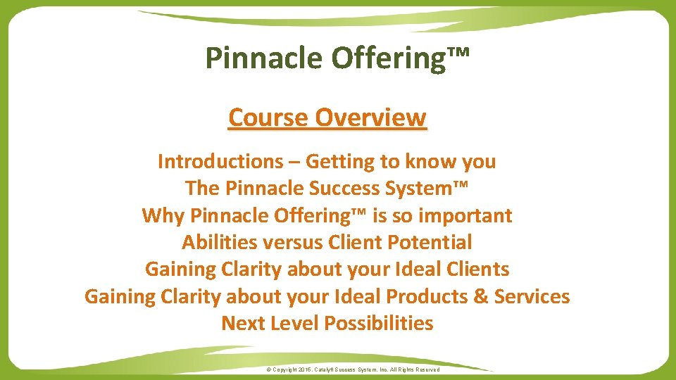 Pinnacle Offering™ Course Overview Introductions – Getting to know you The Pinnacle Success System™
