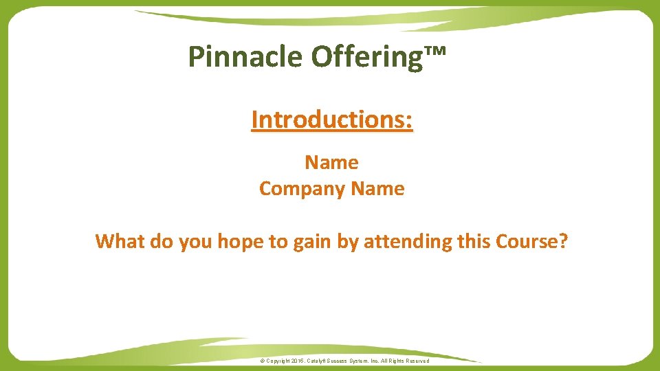 Pinnacle Offering™ Introductions: Name Company Name What do you hope to gain by attending
