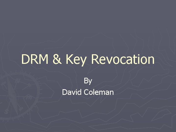 DRM & Key Revocation By David Coleman 