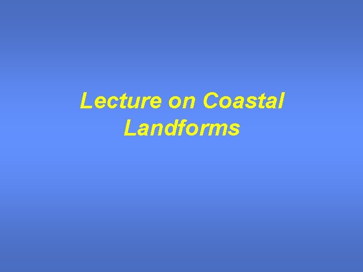 Lecture on Coastal Landforms 