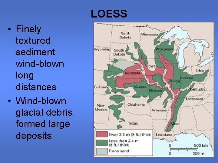 LOESS • Finely textured sediment wind-blown long distances • Wind-blown glacial debris formed large