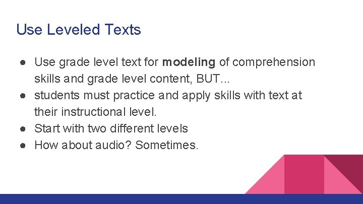 Use Leveled Texts ● Use grade level text for modeling of comprehension skills and