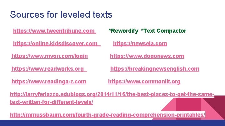 Sources for leveled texts https: //www. tweentribune. com https: //online. kidsdiscover. com *Rewordify *Text