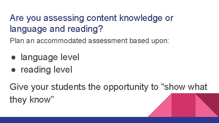 Are you assessing content knowledge or language and reading? Plan an accommodated assessment based