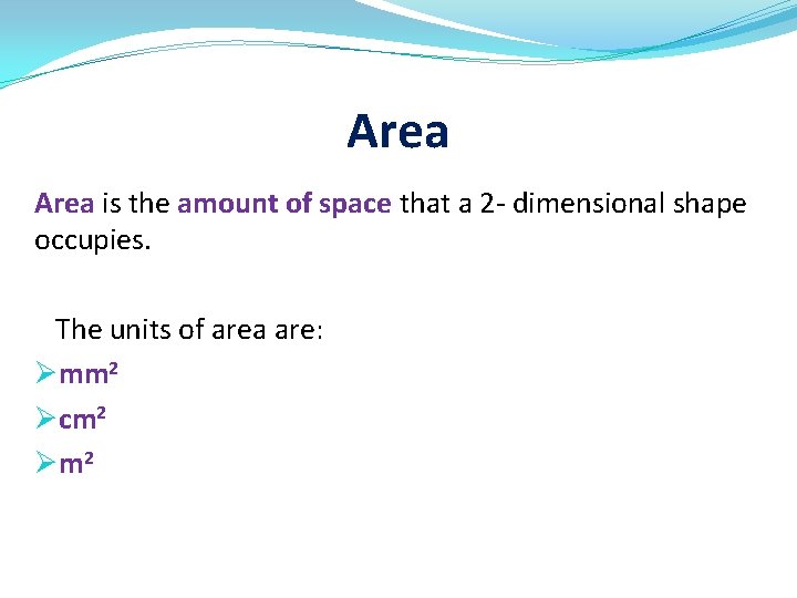 Area is the amount of space that a 2 - dimensional shape occupies. The