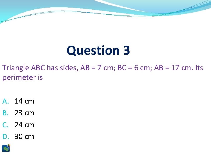 Question 3 Triangle ABC has sides, AB = 7 cm; BC = 6 cm;