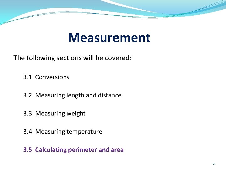 Measurement The following sections will be covered: 3. 1 Conversions 3. 2 Measuring length