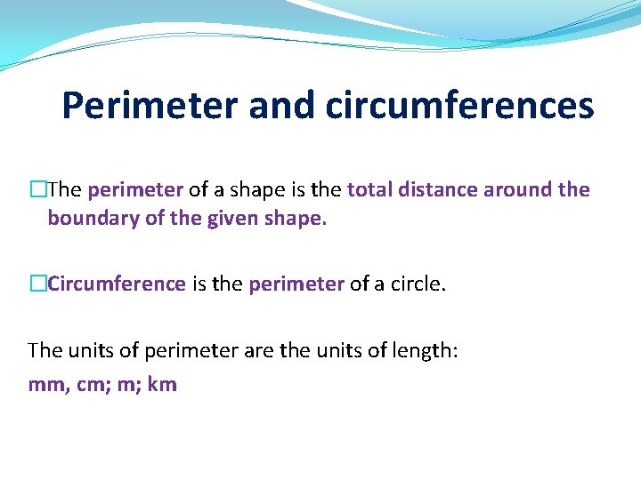 Perimeter and circumferences �The perimeter of a shape is the total distance around the