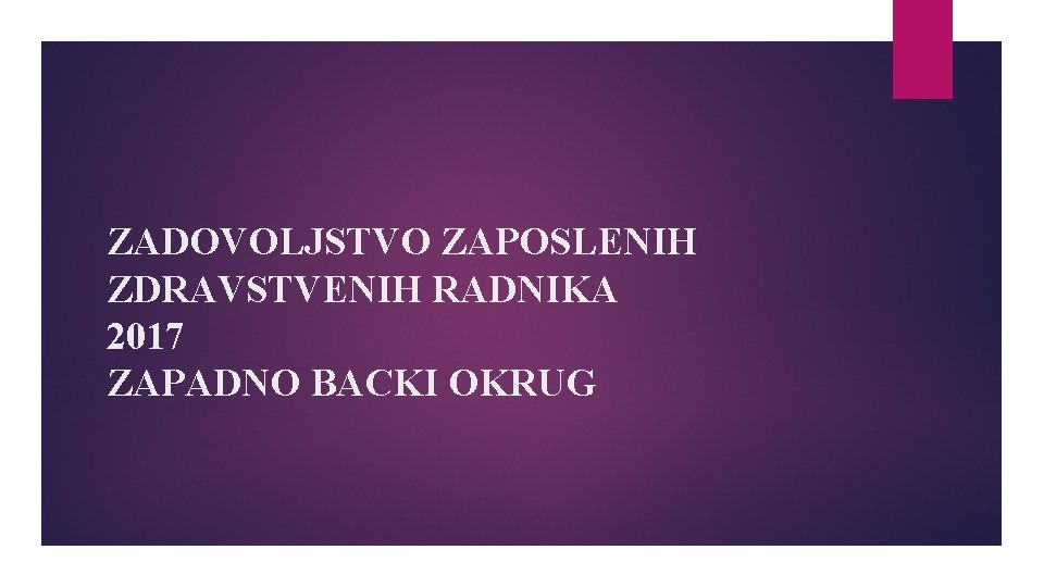 ZADOVOLJSTVO ZAPOSLENIH ZDRAVSTVENIH RADNIKA 2017 ZAPADNO BACKI OKRUG 