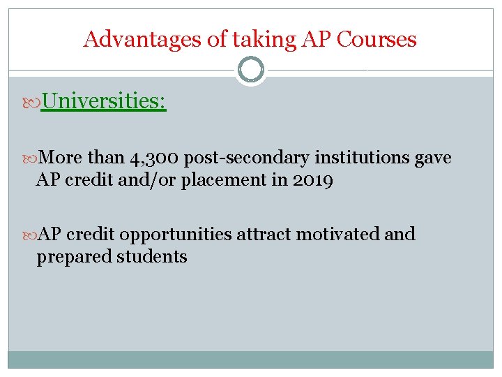Advantages of taking AP Courses Universities: More than 4, 300 post-secondary institutions gave AP