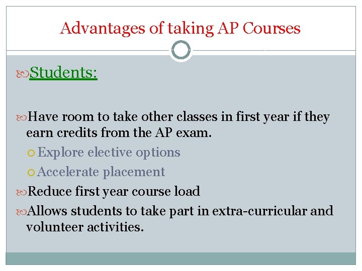 Advantages of taking AP Courses Students: Have room to take other classes in first