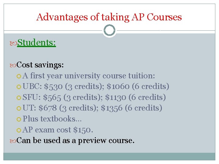 Advantages of taking AP Courses Students: Cost savings: A first year university course tuition: