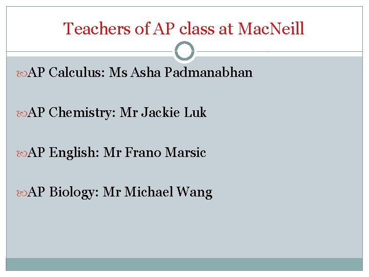 Teachers of AP class at Mac. Neill AP Calculus: Ms Asha Padmanabhan AP Chemistry: