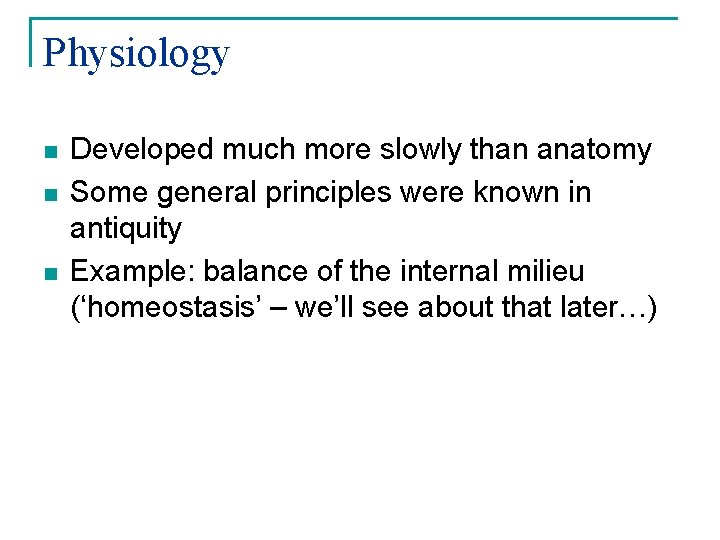 Physiology n n n Developed much more slowly than anatomy Some general principles were