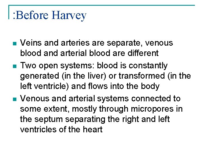 : Before Harvey n n n Veins and arteries are separate, venous blood and