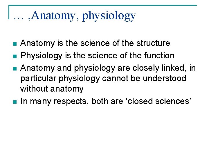 … , Anatomy, physiology n n Anatomy is the science of the structure Physiology