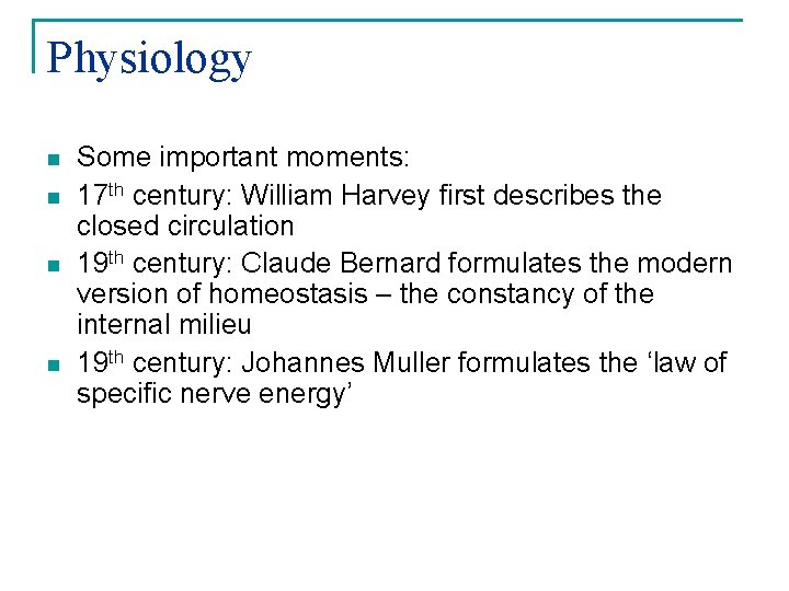 Physiology n n Some important moments: 17 th century: William Harvey first describes the