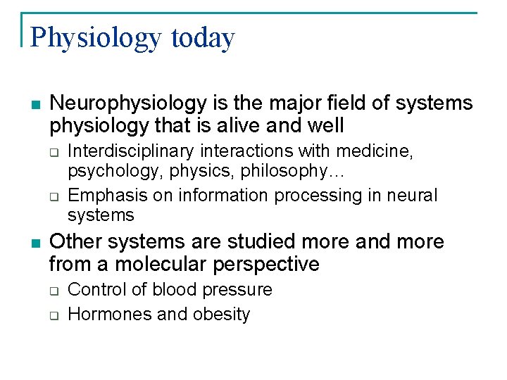 Physiology today n Neurophysiology is the major field of systems physiology that is alive