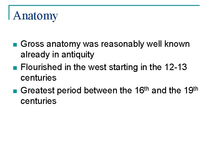 Anatomy n n n Gross anatomy was reasonably well known already in antiquity Flourished