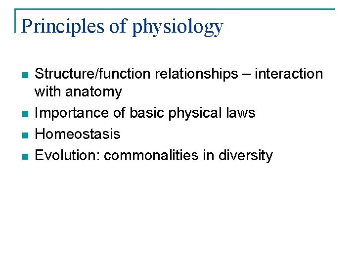 Principles of physiology n n Structure/function relationships – interaction with anatomy Importance of basic