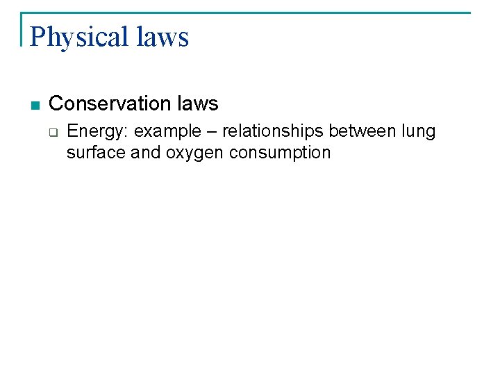 Physical laws n Conservation laws q Energy: example – relationships between lung surface and