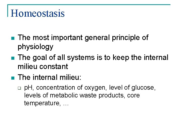 Homeostasis n n n The most important general principle of physiology The goal of
