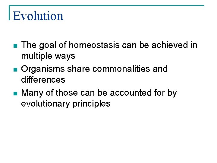 Evolution n The goal of homeostasis can be achieved in multiple ways Organisms share