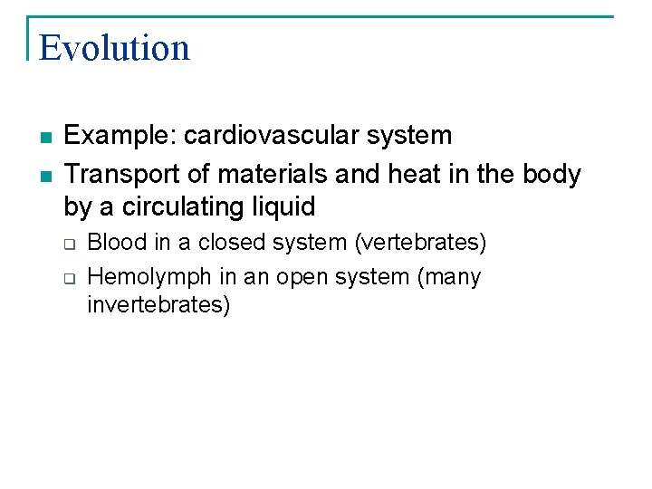 Evolution n n Example: cardiovascular system Transport of materials and heat in the body